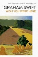 Graham Swift - Wish You Were Here - 9781471161988 - V9781471161988