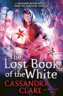 Cassandra Clare - The Lost Book of the White - 9781471162107 - 9781471162107