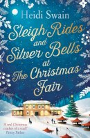 Swain, Heidi - Sleigh Rides and Silver Bells at the Christmas Fair - 9781471164859 - 9781471164859