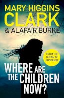 Mary Higgins Clark - Where Are The Children Now?: Return to where it all began with the bestselling Queen of Suspense - 9781471197345 - 9781471197345