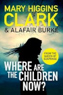Mary Higgins Clark - Where Are The Children Now?: Return to where it all began with the bestselling Queen of Suspense - 9781471197369 - 9781471197369