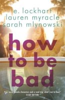 Sarah Mlynowski - How to Be Bad: Take a summer road trip you won´t forget - 9781471404849 - V9781471404849