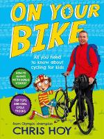 Hoy, Chris - On Your Bike: All You Need to Know About Cycling for Kids - 9781471405259 - V9781471405259