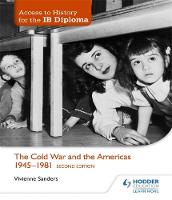 Vivienne Sanders - Access to History for the IB Diploma: The Cold War and the Americas 1945-1981 Second Edition - 9781471841378 - V9781471841378