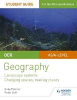 Andy Palmer - OCR AS/A-level Geography Student Guide 1: Landscape Systems; Changing Spaces, Making Places - 9781471864025 - V9781471864025