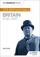 Mike Wells - My Revision Notes: OCR AS/A-Level History: Britain 1930-1997 - 9781471875946 - V9781471875946