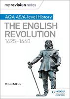 Oliver Bullock - My Revision Notes: AQA AS/A-Level History: The English Revolution, 1625-1660 - 9781471876196 - V9781471876196