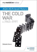 Melanie Vance - My Revision Notes: AQA AS/A-Level History: The Cold War, C1945-1991 - 9781471876318 - V9781471876318