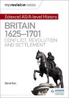 David Farr - My Revision Notes: Edexcel AS/A-Level History: Britain, 1625-1701: Conflict, Revolution and Settlement - 9781471876554 - V9781471876554