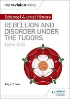 Roger K. Turvey - My Revision Notes: Edexcel A-level History: Rebellion and disorder under the Tudors, 1485-1603 - 9781471876615 - V9781471876615
