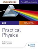 George, Graham, Lawrence, Kevin - AQA A-Level Physics Student Guide: Practical Physics - 9781471885150 - V9781471885150