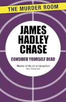 James Hadley Chase - Consider Yourself Dead - 9781471903991 - V9781471903991