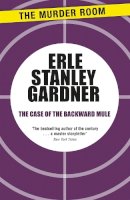 Erle Stanley Gardner - The Case of the Backward Mule - 9781471909481 - V9781471909481