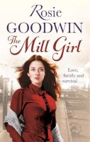 Rosie Goodwin - The Mill Girl - 9781472101754 - V9781472101754