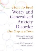 Paul Farrand - How to Beat Worry and Generalised Anxiety Disorder One Step at a Time: Using evidence-based low-intensity CBT - 9781472108852 - V9781472108852