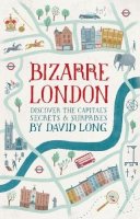 David Long - Bizarre London: Discover the Capital´s Secrets & Surprises - 9781472109316 - V9781472109316