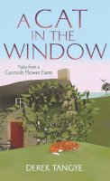 Derek Tangye - A Cat in the Window: Tales from a Cornish Flower Farm - 9781472109910 - V9781472109910