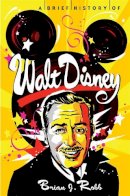 Brian J. Robb - A Brief History of Walt Disney - 9781472110565 - V9781472110565