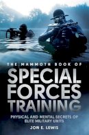 Jon E. Lewis - The Mammoth Book Of Special Forces Training: Physical and Mental Secrets of Elite Military Units - 9781472110879 - V9781472110879