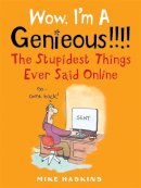 Mike Haskins - Wow I´m A Genieous!!!!: The Stupidest Things Ever Said Online - 9781472111012 - V9781472111012