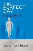 Ira Levin - This Perfect Day: Introduction by Jonathan Trigell - 9781472111524 - 9781472111524