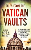 David V. Barrett - Tales from the Vatican Vaults: 28 Extraordinary Stories by Kristine Kathryn Rusch, Garry Kilworth, Mary Gentle, KJ Parker, Storm Constantine and Many More - 9781472111654 - V9781472111654