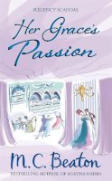 Beaton, M.C. - Her Grace's Passion (Regency Scandals) - 9781472111975 - V9781472111975