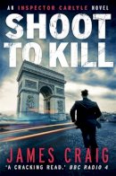 James Craig - Shoot to Kill - 9781472115171 - V9781472115171