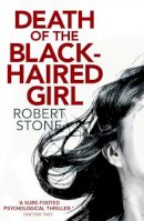 Robert Stone - Death of the Black-Haired Girl - 9781472115393 - V9781472115393