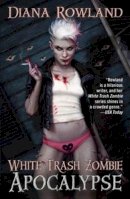 Diana Rowland - White Trash Zombie Apocalypse - 9781472115720 - V9781472115720