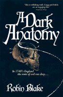 Blake, Robin - A Dark Anatomy (Cragg & Fidelis Mystery 1) - 9781472115935 - V9781472115935