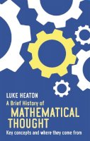 Luke Heaton - A Brief History of Mathematical Thought: Key Concepts and Where They Come from - 9781472117113 - V9781472117113