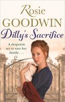 Rosie Goodwin - Dilly´s Sacrifice: The gripping saga of a mother´s love from a much-loved Sunday Times bestselling author - 9781472117823 - V9781472117823