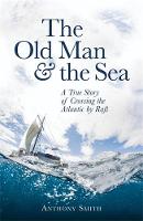 Anthony Smith - The Old Man and the Sea: A True Story of Crossing the Atlantic by Raft - 9781472121134 - V9781472121134