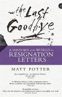 Matt Potter - The Last Goodbye: The History of the World in Resignation Letters - 9781472122100 - V9781472122100