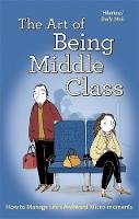Actual Size Not - The Art of Being Middle Class: How to Handle Life´s Awkward Micro-moments - 9781472124777 - V9781472124777