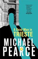 Michael Pearce - A Dead Man in Trieste: atmospheric historical crime from an award-winning author - 9781472126054 - V9781472126054