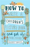Andrea Shavick - How to Write a Children´s Picture Book and Get it Published, 2nd Edition - 9781472135797 - V9781472135797