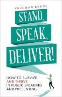 Vaughan Evans - Stand, Speak, Deliver!: How to survive and thrive in public speaking and presenting - 9781472135803 - V9781472135803