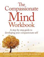 Chris Irons - The Compassionate Mind Workbook: A step-by-step guide to developing your compassionate self - 9781472135902 - V9781472135902
