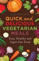 Judy Ridgway - Quick and Delicious Vegetarian Meals: Easy, healthy and super-fast food - 9781472136602 - V9781472136602
