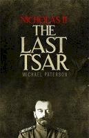Michael Paterson - Nicholas II, The Last Tsar - 9781472136831 - 9781472136831