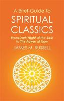 James M. Russell - A Brief Guide to Spiritual Classics: From the Dark Night of the Soul to the Power of Now - 9781472136930 - V9781472136930