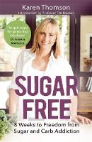 Karen Thomson - Sugar Free: 8 Weeks to Freedom from Sugar and Carb Addiction - 9781472136978 - V9781472136978