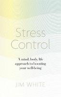 Jim White - Stress Control: A Mind, Body, Life Approach to Boosting  Your Well-being - 9781472137104 - V9781472137104