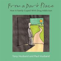 Tony Husband - From A Dark Place: How A Family Coped With Drug Addiction - 9781472137128 - V9781472137128