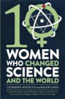 Whitlock, Catherine, Evans, Rhodri - Ten Women Who Changed Science, and the World - 9781472137432 - V9781472137432
