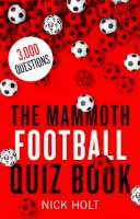 Nick Holt - The Mammoth Football Quiz Book - 9781472137630 - V9781472137630
