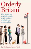Tim Newburn - Orderly Britain: How Britain has resolved everyday problems, from dog fouling to double parking - 9781472137968 - V9781472137968