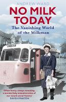 Andrew Ward - No Milk Today: The Vanishing World of the Milkman - 9781472138903 - V9781472138903